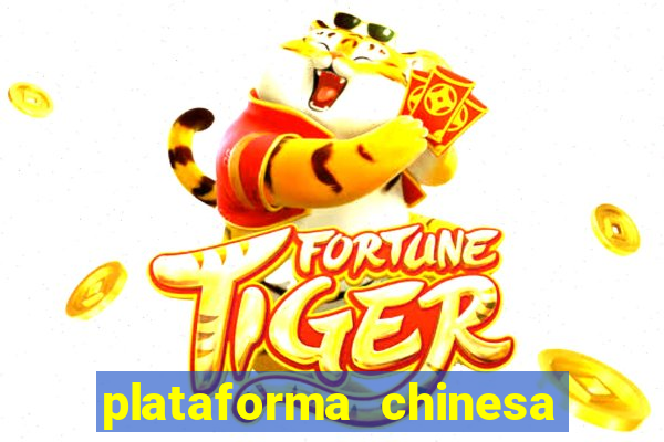 plataforma chinesa do jogo do tigrinho